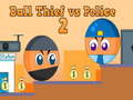 Oyunu Ball Thief vs Police 2