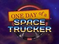 Oyunu One Day of a Space Trucker