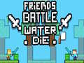 Oyunu Friends Battle Water Die