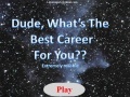 Oyunu Dude, What's The Best Career For you?