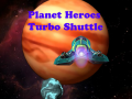 Oyunu Planet Heroes Turbo Shuttle   