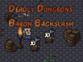 Oyunu The Deadly Dungeons of Baron Backslash
