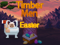 Oyunu Timber Men Easter