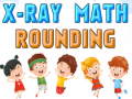 Oyunu X-Ray Math Rounding
