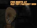Oyunu Five Nights at Old Toy Factory 2020