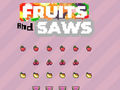 Oyunu Fruits and Saws