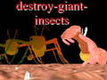 Oyunu Destroy giant insects