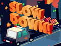 Oyunu Slow Down online