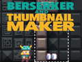 Oyunu Berserker and Thumbnail Maker