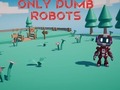 Oyunu Only Dumb Robots