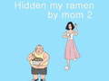 Oyunu Hidden my ramen by mom 2