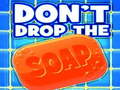 Oyunu Don't Drop The Soap