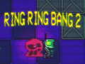 Oyunu Ring Ring Bang 2