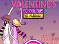 Oyunu Valentine's School Bus 3D Parking
