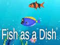 Oyunu Fish as a Dish
