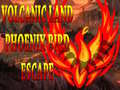 Oyunu Volcanic Land Phoenix Bird Escape