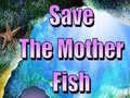 Oyunu Save The Mother Fish 