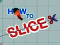 Oyunu How to slice