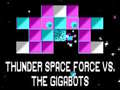 Oyunu Thunder Space Force vs The Gigabots