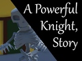 Oyunu A Powerful Knight, Story