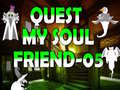 Oyunu Quest My Soul Friend 05