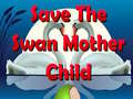 Oyunu Save The Swan Mother Child
