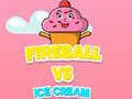 Oyunu Fireball Vs Ice Cream