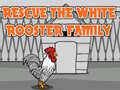 Oyunu Rescue The White Rooster Family