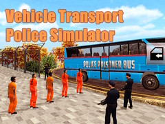 Oyunu Vehicle Transport Police Simulator