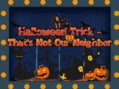 Oyunu Halloween Trick - That's Not Our Neighbor