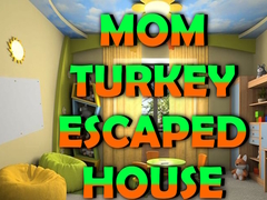 Oyunu Mom Turkey Escaped House