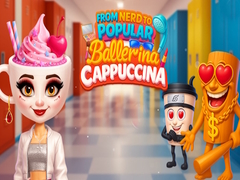 Oyunu From Nerd to Popular Ballerina Cappuccina