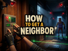 Oyunu How to get a NEIGHBOR