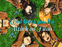 Oyunu Who loves you from Attack on Titan?